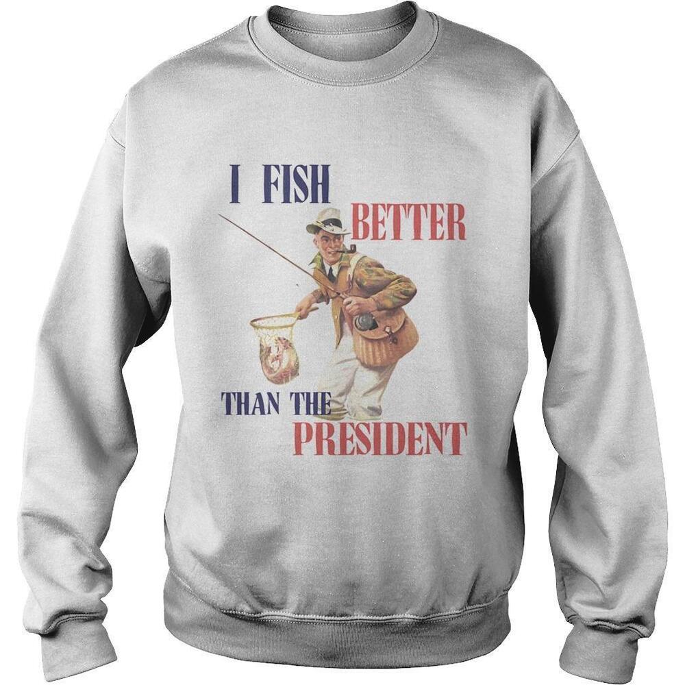 I Fish Better Than The President Shirt - Picture 1 of 4